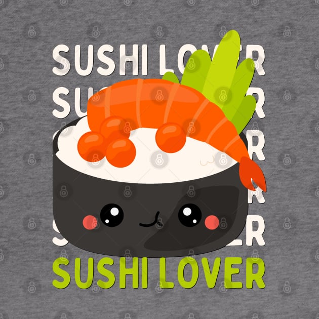 Sushi lover Cute Kawaii I love Sushi Life is better eating sushi ramen Chinese food addict by BoogieCreates